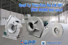 Quạt ly tâm cao áp là gì? Quạt ly tâm thấp áp có ứng dụng thế nào