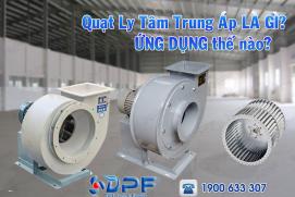 Quạt ly tâm trung áp là gì? Ứng dụng Quạt ly tâm trung áp thế nào