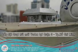 Lắp đặt Quạt hút mái Vortex tại Quận 3 - Tp.HCM