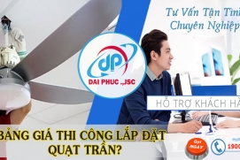 Bảng giá thi công Lắp đặt Quạt trần tại Đại Phúc JSC